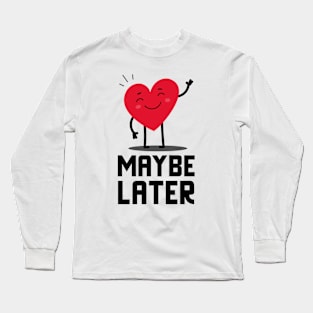 Maybe Later Long Sleeve T-Shirt